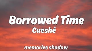 Cueshé  Borrowed Time Lyrics [upl. by Haronid]