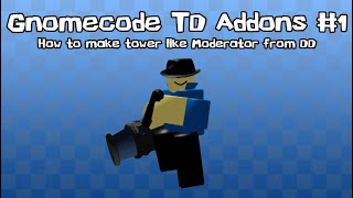 GnomeCode TD Addons 1 How to make Moderator tower from DD [upl. by Nnylyram617]