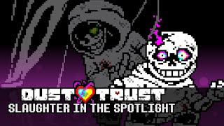 Dustswap Dusttrust Slaughter in the spotlight  OST video [upl. by Evoy]