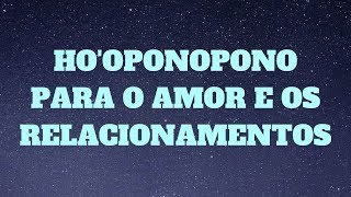 Hooponopono Para o Amor e Relacionamentos [upl. by Muhan]