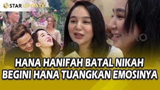 HANA HANIFAH BATAL NIKAH KARENA INI BEGINI HANA TUANGKAN EMOSINYA  STAR UPDATE [upl. by Gerda]