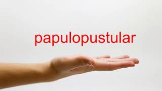 How to Pronounce papulopustular  American English [upl. by Ania]