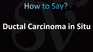 How to Pronounce Ductal Carcinoma in Situ [upl. by Susej]