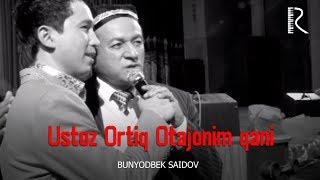 Bunyodbek Saidov  Ustoz Ortiq Otajonim qani [upl. by Rech]