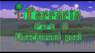 Terraria Part 8 Unachieved Goal [upl. by Gilmour84]