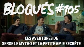 Bloqués 105  Les aventures de Serge le mytho et la petite amie secrète [upl. by Yelyak]