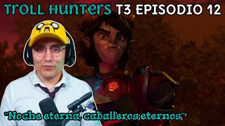 JugandorCriticon Reacciona a Trollhunters relatos de Arcadia Temporada 3 Episodio 12 Noche eterna [upl. by Putscher956]