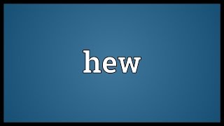 Hew Meaning [upl. by Inoy]