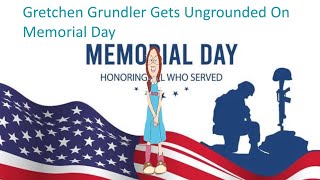 Gretchen Grundler Gets Ungrounded On Memorial Day [upl. by Retrac823]