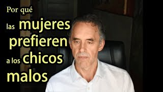 Porqué las mujeres prefieren a los chicos malos Jordan Peterson [upl. by Glynias709]