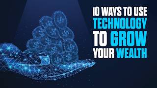 10 Ways to Use Technology to Grow Your Wealth [upl. by Stier695]