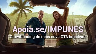 IMPUNES Crowdfunding do mais novo GTA brasileiro Nossos planos com o jogo [upl. by Ahsilek632]