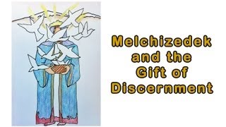 Melchizedek and the Gift of Discernment [upl. by Saucy]