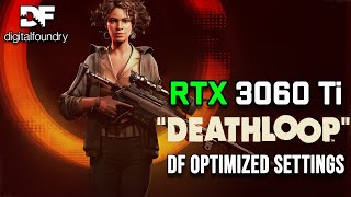 DEATHLOOP  RTX 3060 Ti  Digital Foundry Optimized Settings  Stutter amp FPS Drop Fix  4K  60 FPS [upl. by Eniffit]