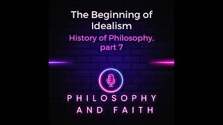 The Beginning of Idealism History of Philosophy part 7 [upl. by Bish]