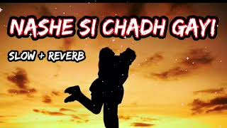 Nashe Si Chadh Gayi  SlowedReverb  Arjit Singh song  arjitsinghsong lofi mix [upl. by Eilhsa]