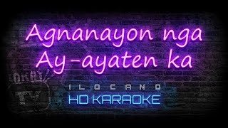 Agnanayon nga Ayayaten ka  ILOCANO KARAOKE HD VERSION [upl. by Assilav]