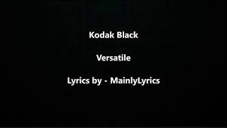 Kodak Black  quotVersatilequot Lyrics [upl. by Horick847]