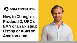 How to Change a Product ID UPC or EAN of an Existing Listing or ASIN on Amazon  Goat Consulting [upl. by Ettenan]