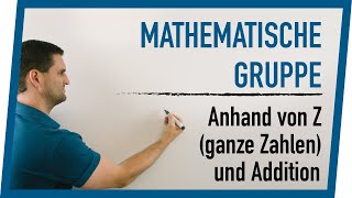 Mathematische Gruppe anhand von Z ganze Zahlen und Addition  Mathe by Daniel Jung [upl. by Holbrook6]