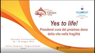 quotYes to Lifequot Prendersi cura del prezioso dono della vita nella fragilità [upl. by Conrade]