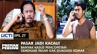 PASAR JADI KACAU Banyak Yang Kecopetan Semenjak Ditinggal Komar  PREMAN PENSIUN 2  EPS 27 22 [upl. by Eldridge]