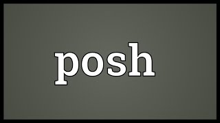 Posh Meaning [upl. by Enelhtak101]