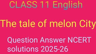 Class 11 English lesson 8 The tale of melon City Questions Answer Ncert solutions 202526 [upl. by Nallek]