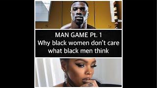 Man Game Pt 1  Ep 8 Why black woken don’t care what black man think [upl. by Ennadroj]