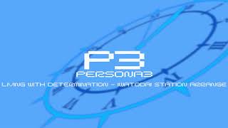 Living With Determination  Iwatodai Station Arrange  Persona 3 [upl. by Efar]