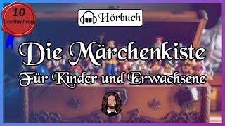 Die Märchenkiste  10 tolle Geschichten zum Einschlafen für Kinder und Erwachsene langes Hörbuch [upl. by Eiknarf972]