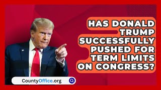 Has Donald Trump Successfully Pushed for Term Limits on Congress  CountyOfficeorg [upl. by Eedia]