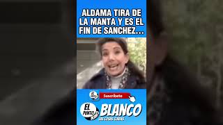 ALDAMA TIRA DE LA MANTA Y ES EL FIN DE SANCHEZ shorts aldama victoraldama sanchez vox abascal [upl. by Azral]