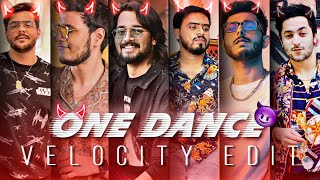 ONE DANCE  FT INDIAN YOUTUBERS  ONE DANCE SONG EDIT  VELOCITY EDIT [upl. by Terrej]