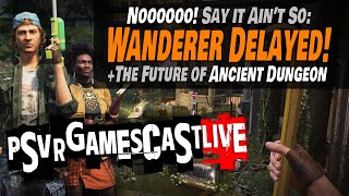 Wanderer Delayed Indefinitely  Whats Next for Ancient Dungeon  PSVR2 GAMESCAST LIVE [upl. by Nasya827]