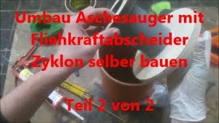 Umbau Aschesauger mit Fliehkraftabscheider Zyklon selber bauen Teil 2 von 2 Absaugung Absauganlage [upl. by Naryb]