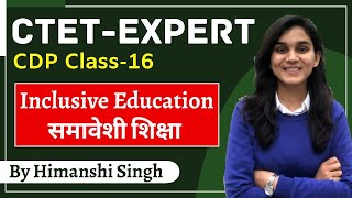 CTET Expert Series  Inclusive Education समावेशी शिक्षा  Class16  CDP by Himanshi Singh [upl. by Eineeuq658]