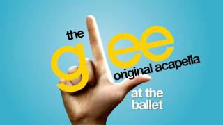 Glee  At The Ballet  Acapella Version [upl. by Stich204]