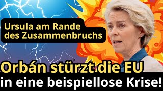 Von der Leyen am Rande des Zusammenbruchs Orbán stürzt die EU in eine beispiellose Krise [upl. by Zetroc]