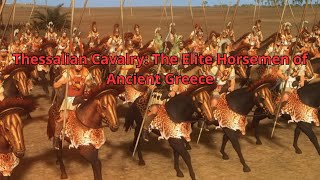 Thessalian Cavalry The Elite Horsemen of Ancient Greece [upl. by Sibbie]