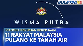 MANGSA PENIPUAN PEKERJAAN  11 Rakyat Malaysia Di Kemboja Diselamatkan Dibawa Pulang [upl. by Yroggerg378]