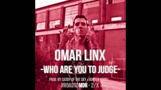 Omar LinX  Who are You To Judge [upl. by Mayrim340]