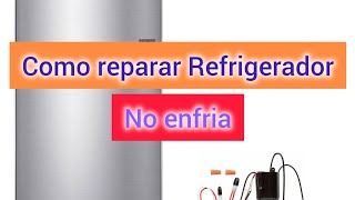 Como REPARAR refrigerador que no enfria [upl. by Yonatan]