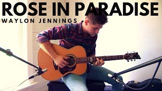 Waylon Jennings Rose in Paradise  Fingerstyle Guitar  Collin Hill [upl. by Enimajneb]