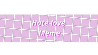 Hate love memeBackgroundread description if using [upl. by Renat]