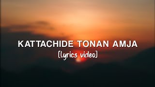 Kattachide tonan amja Lyrics [upl. by Darbie]