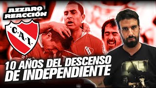 10 AÑOS DEL DESCENSO DE INDEPENDIENTE  AZZARO REACCIÓN [upl. by Gambrill348]