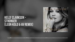 Kelly Clarkson  Stronger Leon Kold amp AV Remix [upl. by Grand]