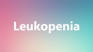 Leukopenia  Medical Definition and Pronunciation [upl. by Baron]