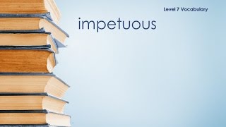 Level 7 Vocabulary  Impetuous  Definition \ Meaning [upl. by Acirahs756]